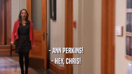 - ANN PERKINS! - HEY, CHRIS! 