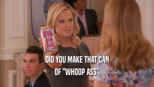 DID YOU MAKE THAT CAN OF 