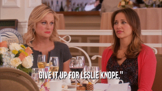 GIVE IT UP FOR LESLIE KNOPE.