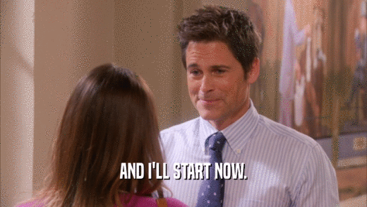 AND I'LL START NOW.  