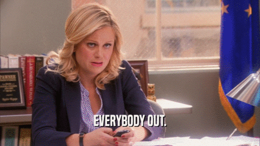 EVERYBODY OUT.  