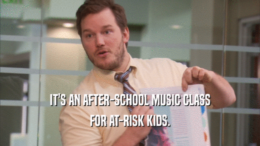 IT'S AN AFTER-SCHOOL MUSIC CLASS FOR AT-RISK KIDS. 