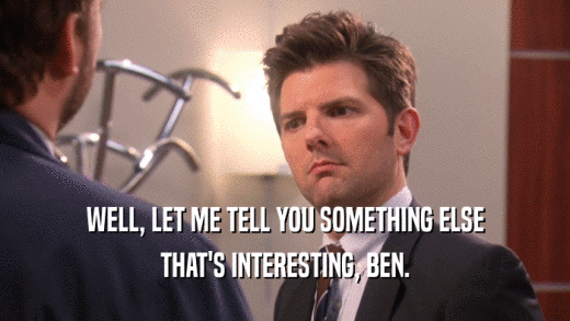 WELL, LET ME TELL YOU SOMETHING ELSE THAT'S INTERESTING, BEN. 
