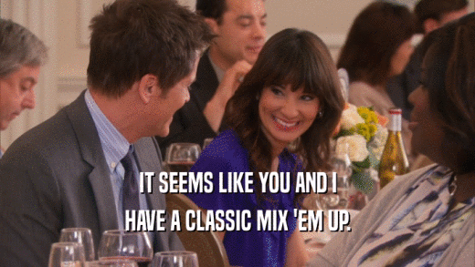 IT SEEMS LIKE YOU AND I HAVE A CLASSIC MIX 'EM UP. 