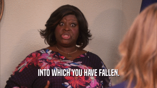 INTO WHICH YOU HAVE FALLEN.  