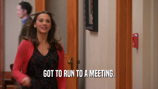 GOT TO RUN TO A MEETING.  