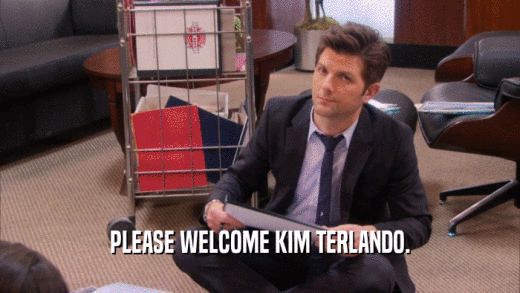 PLEASE WELCOME KIM TERLANDO.
  