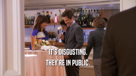 IT'S DISGUSTING. THEY'RE IN PUBLIC. 