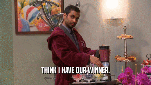 THINK I HAVE OUR WINNER.  