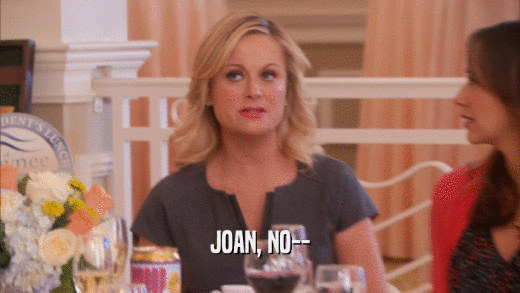 JOAN, NO--  