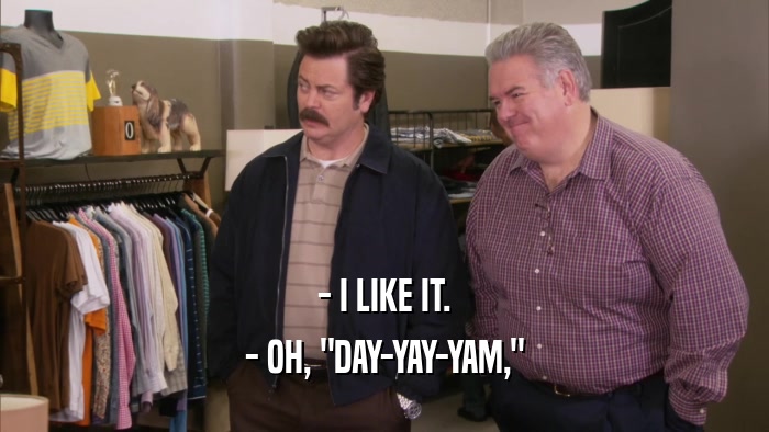 - I LIKE IT. - OH, 