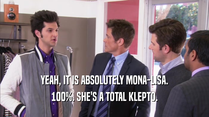 YEAH, IT IS ABSOLUTELY MONA-LISA. 100%. SHE'S A TOTAL KLEPTO. 