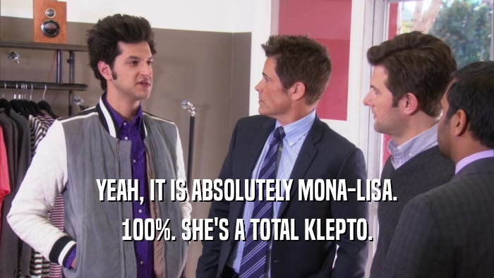 YEAH, IT IS ABSOLUTELY MONA-LISA. 100%. SHE'S A TOTAL KLEPTO. 
