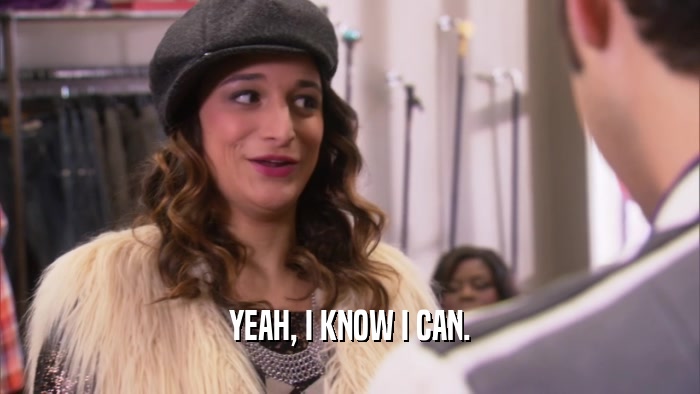 YEAH, I KNOW I CAN.  
