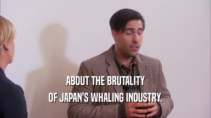 ABOUT THE BRUTALITY OF JAPAN'S WHALING INDUSTRY. 