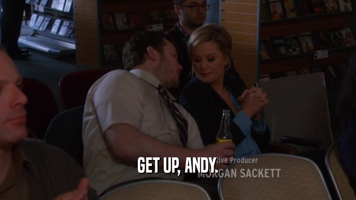 GET UP, ANDY.  