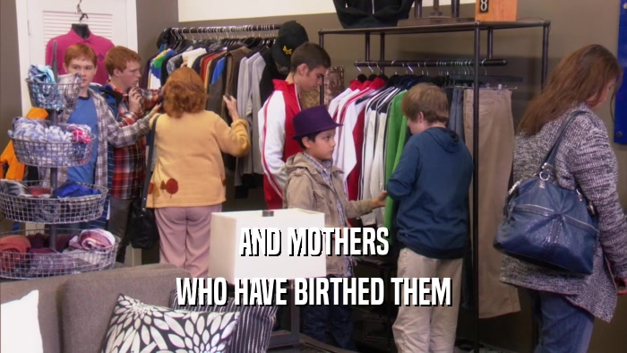 AND MOTHERS WHO HAVE BIRTHED THEM 
