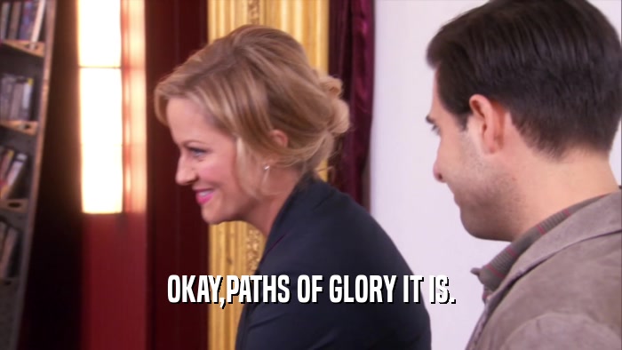 OKAY,PATHS OF GLORY IT IS.  