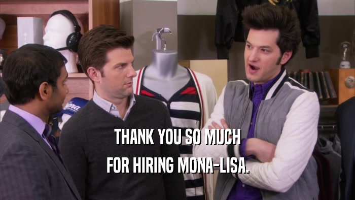 THANK YOU SO MUCH FOR HIRING MONA-LISA. 