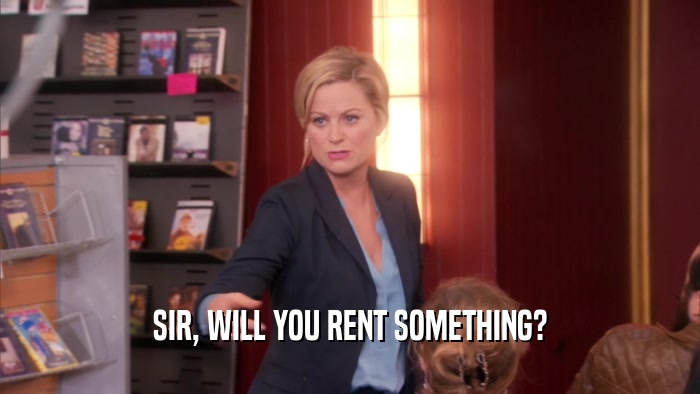 SIR, WILL YOU RENT SOMETHING?  