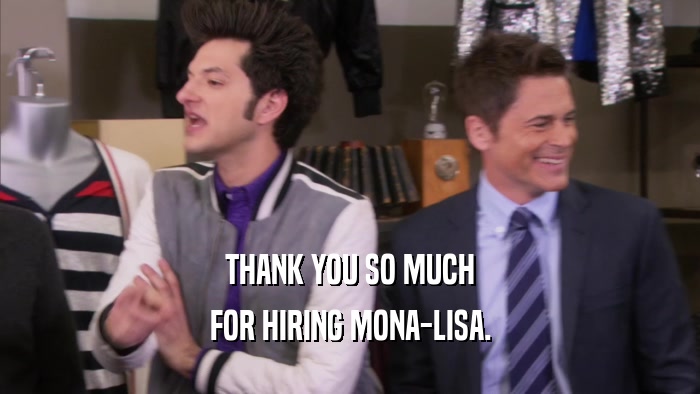 THANK YOU SO MUCH FOR HIRING MONA-LISA. 