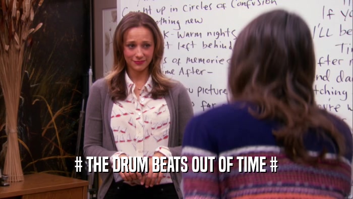 # THE DRUM BEATS OUT OF TIME #
  