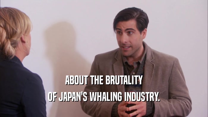 ABOUT THE BRUTALITY OF JAPAN'S WHALING INDUSTRY. 