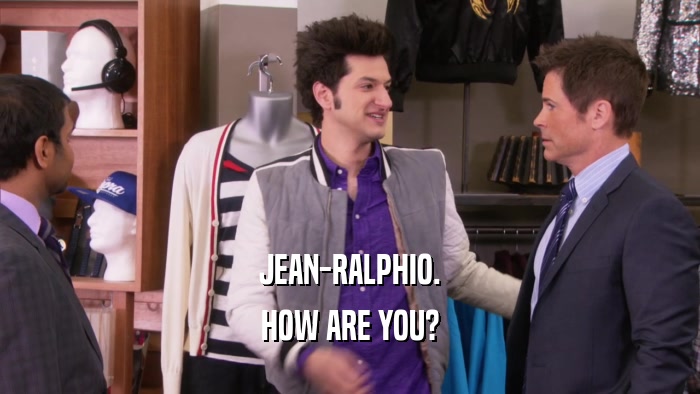 JEAN-RALPHIO. HOW ARE YOU? 