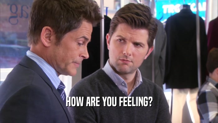 HOW ARE YOU FEELING?  