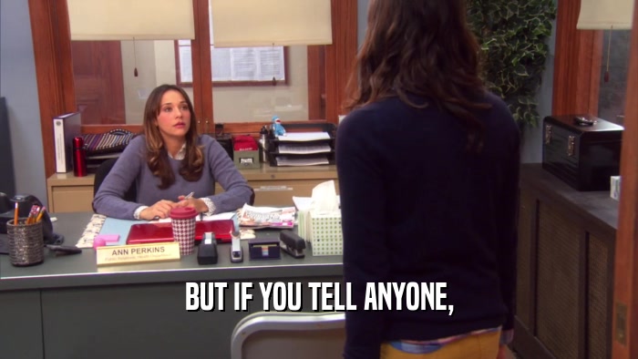 BUT IF YOU TELL ANYONE,  