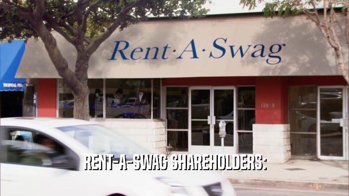 RENT-A-SWAG SHAREHOLDERS:  
