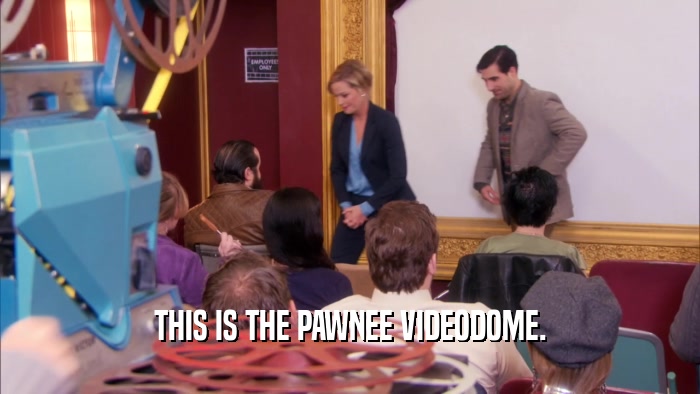 THIS IS THE PAWNEE VIDEODOME.  