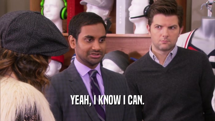 YEAH, I KNOW I CAN.  