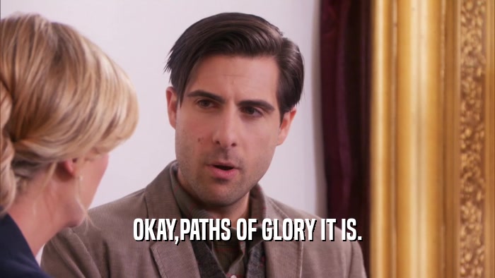OKAY,PATHS OF GLORY IT IS.  