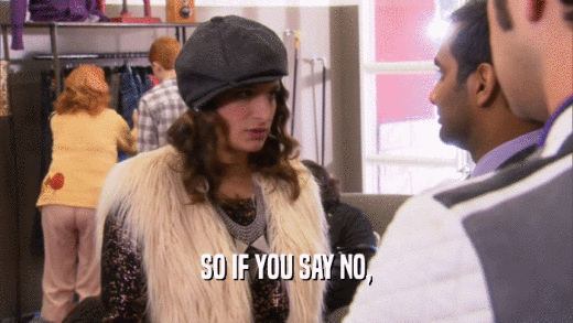 SO IF YOU SAY NO,  