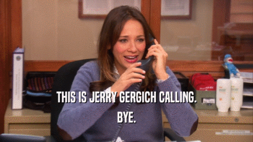 THIS IS JERRY GERGICH CALLING. BYE. 