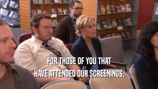 FOR THOSE OF YOU THAT HAVE ATTENDED OUR SCREENINGS, 