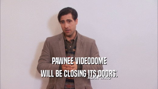 PAWNEE VIDEODOME WILL BE CLOSING ITS DOORS. 