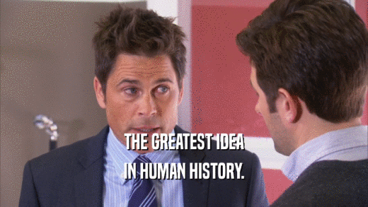 THE GREATEST IDEA IN HUMAN HISTORY. 