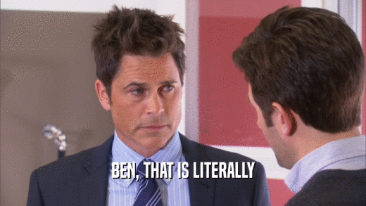 BEN, THAT IS LITERALLY  