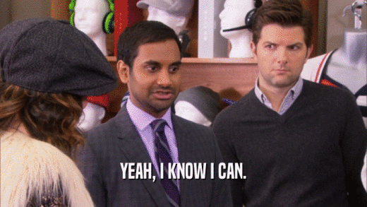 YEAH, I KNOW I CAN.  