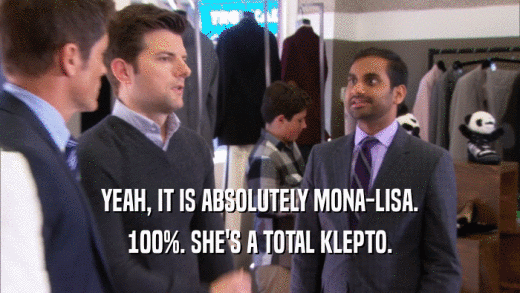 YEAH, IT IS ABSOLUTELY MONA-LISA. 100%. SHE'S A TOTAL KLEPTO. 