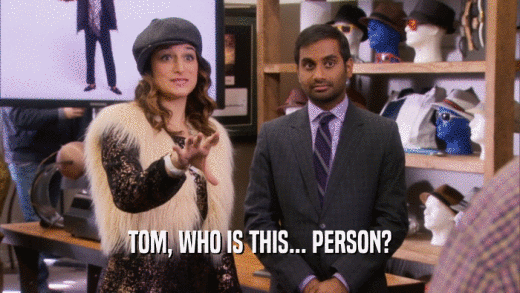 TOM, WHO IS THIS... PERSON?  