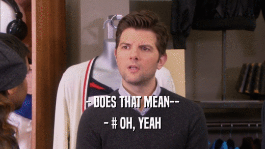 - DOES THAT MEAN-- - # OH, YEAH 