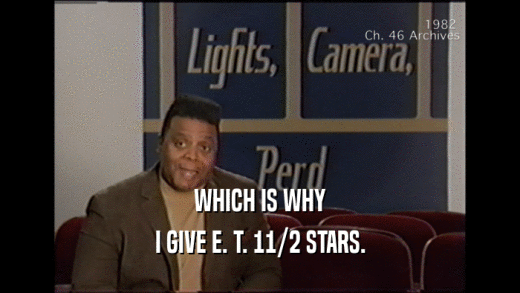 WHICH IS WHY I GIVE E. T. 11/2 STARS. 
