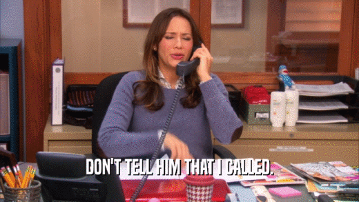 DON'T TELL HIM THAT I CALLED.  