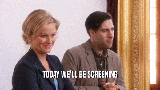 TODAY WE'LL BE SCREENING  