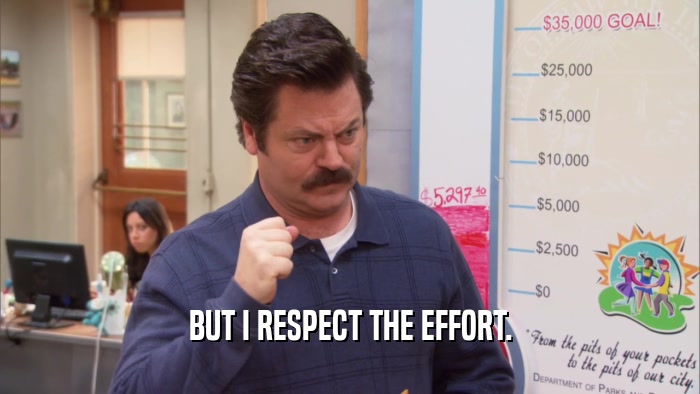 BUT I RESPECT THE EFFORT.  