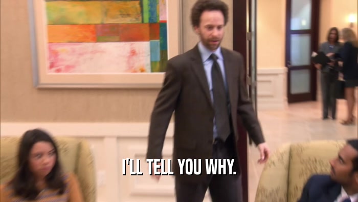 I'LL TELL YOU WHY.  