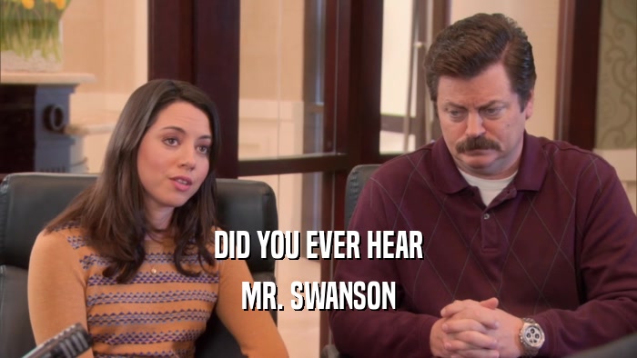 DID YOU EVER HEAR MR. SWANSON 